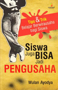 Siswa juga bisa jadi pengusaha : tips dan trik belajar berwirausaha bagi siswa