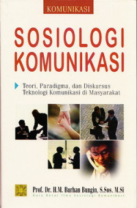 Sosiologi Komunikasi: Teori, Paradigma, dan Diskursus Teknologi Komunikasi di Masyarakat