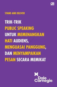 Stand and deliver : panduan terkomplet, terpraktis dan terpenting mengenai publik speaking