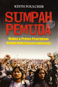 Sumpah Pemuda : makna dan penciptaan simbol kebangsaan Indonesia