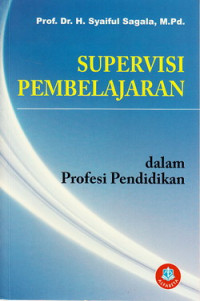 Supervisi pembelajaran dalam profesi pendidikan : membantu mengatasi kesulitan guru memberikan layanan belajar yang bermutu