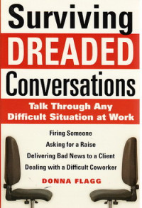 Surviving dreaded conversations : talk throgh any difficult situation at work