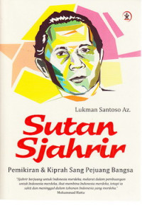 Sutan Sjahrir : pemikiran dan kiprah sang pejuang bangsa