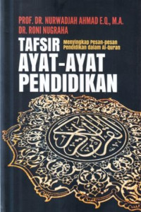 Tafsir ayat-ayat pendidikan : menyingkap pesan-pesan pendidikan dalam Al Qur'an
