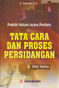 Tata cara dan proses persidangan : praktik hukum acara perdata
