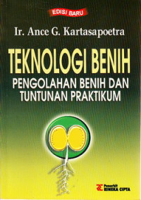 Teknologi benih : pengolahan benih dan tuntunan praktikum