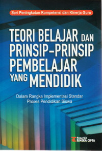 Teori belajar dan prinsip-prinsip pembelajaran yang mendidik : dalam rangka implementasi standart proses pendidikan siswa