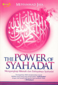 The power of syahadat : mengungkap hikmah dan dahsyatnya syahadat