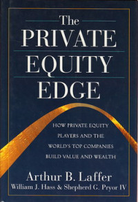 The private eguilty edge : how private equity players and the worlds top companies build value and wealth
