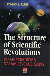 The structure of scientific revolutions : peran paradigma dalam revolusi sains