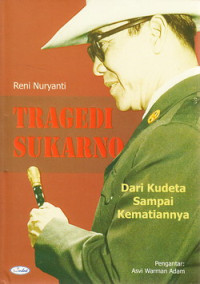 Tragedi Sukarno : dari kudeta sampai kematiannya