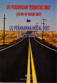 Undang-undang Perseroan Terbatas 2007 (UU No.40 tahun 2007) dan UU Penanaman modal 2007 (UU No.25 tahun 2007)