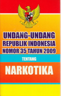 Undang-Undang Republik Indonesia Nomor 35 Tahun 2009 tentang Narkotika