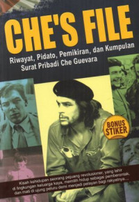 CHE'S FILE : riwayat, pidato, pemikiran, dan kumpulan surat pribadi Che Guevara
