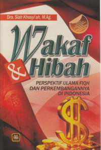 Wakaf dan hibah : perspektif ulama fiqh dan perkembangannya di Indonesia