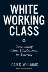 White working class: overcoming class cluelessness in America
