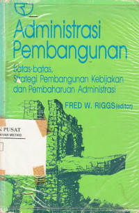 Administrasi Pembangunan: Batas-Batas Strategi Pembangunan Kebijakan Dan Pembaharuan Administrasi