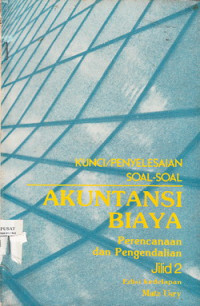 Kunci/Penyelesaian Soal-Soal Akuntansi Biaya: Perencanaan Dan Pengendalian Jilid 2