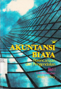 Akuntansi Biaya: perencanaan dan pengendalian Jilid 1