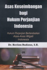 Asas keseimbangan bagi hukum perjanjian Indonesia : hukum perjanjian berlandaskan asas-asas wigati Indonesia