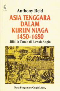Asia tenggara dalam kurun niaga 1450-1680 : tanah di bawah angin Jilid I
