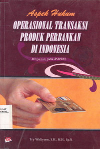 Aspek Hukum Operasional Transaksi Produk Perbankan Di Indonesia