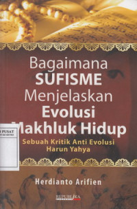 Bagaimana Sufisme Menjelaskan Evolusi Makhluk Hidup: Sebuah Kritik Anti Evolusi Harun Yahya