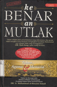 Kebenaran mutlak : Tuhan, agama dan hakikat manusia