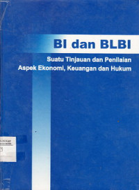 BI Dan BLBI: Suatu Tinjauan Dan Penilaian Bantuan Likuiditas Bank Indonesia