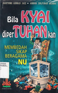 BILA KYAI DIPERTUHANKAN: membedah sikap beragama NU