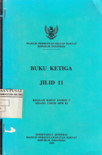 Buku ketiga jilid 1 : risalah rapat komisi C sidang umum MPR RI