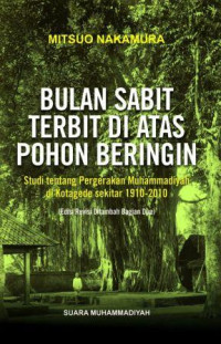 Bulan sabit terbit di atas pohon beringin : studi tentang pergerakan muhammadiyah di kotagede sekitar 1910-2010