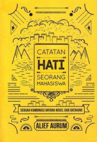 Catatan hati seorang mahasiswa : sebuah kombinasi antara novel dan skenario