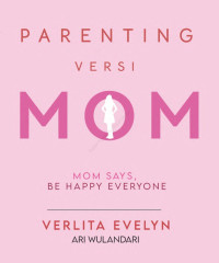 Parenting versi mom : mom says, be happy everyone