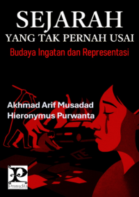 Sejarah  yang tak pernah usai : budaya ingatan dan representasi