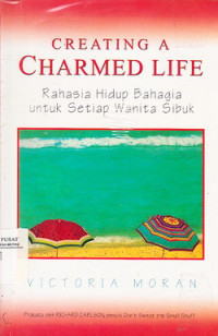 Creating A Charmed Life : Rahasia Hidup Bahagia Untuk Setiap Wanita Sibuk