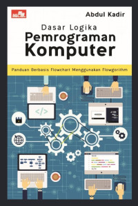 Dasar logika pemrograman komputer : panduan berbasis flowchart menggunakan flowgorithm