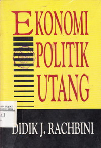 Ekonomi Politik Utang: Penjelasan Teoritis Historis Atas Kebijakan Pembangunan Bertumpu Pada Utang Luar Negri