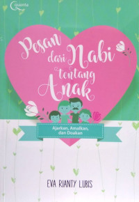 Pesan dari Nabi tentang anak : ajarkan, amalkan, dan doakan