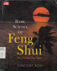 Basic Science Of Feng Shui: Buku Pegangan Bagi Praktisi