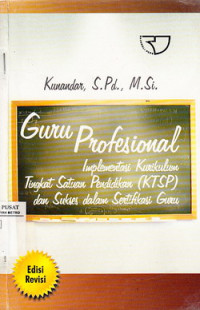 Guru Profesional Implementasi Kurikulum Tingkat Satuan Pendidikan (KTSP) dan Sukses Dalam Sertifikasi Guru