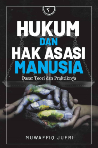 Hukum dan hak asasi manusia  : dasar teori dan praktiknya