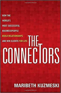 The connectors: how the world's most successful businesspeople build relationships and win clients for life