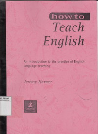 How to Teach English: an in Introduction to The Practice of English Language Teaching