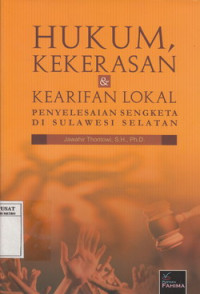 Hukum, kekerasan dan Kearifan Lokal: penyelesaian sengketa di Sulawesi Selatan