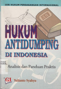 Hukum Antidumping di Indonesia ``Analisis dan Panduan Praktis``