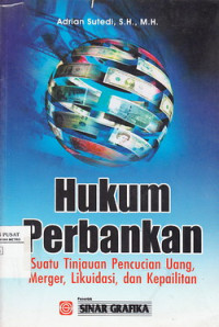 Hukum Perbankan : suatu tinjauan pencucian uang, marger, likuidasi dan kepailitan