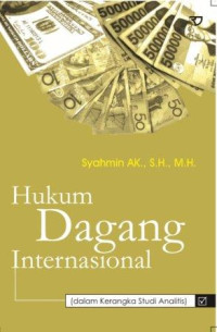 Hukum dagang internasional : dalam kerangka studi analitis