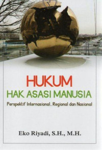 Hukum hak asasi manusia : perspektif internasional, regional dan nasional