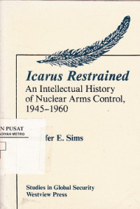 Icarus Restrained An Intellctual History Of Nuclear Arms Control, 1945-1960